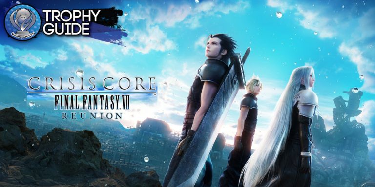 CRISIS CORE: FINAL FANTASY VII – REUNION Trophy Guide
